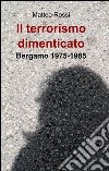 Il terrorismo dimenticato libro di Rossi Matteo