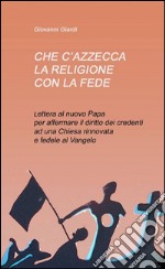 Che c'azzecca la religione con la fede? libro