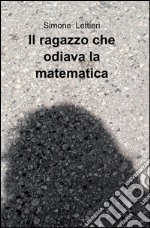 Il ragazzo che odiava la matematica libro