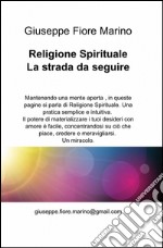 Religione spirituale. La strada da seguire libro