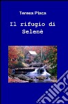 Il rifugio di selené libro di Placa Teresa