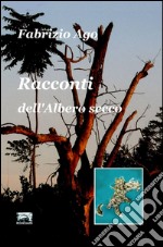 Racconti dell'albero secco. Ediz. illustrata libro