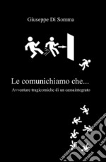 Le comunichiamo che... Avventure tragicomiche di un cassaintegrato libro