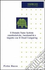 Il domain name system: caratteristiche, funzionalità e impatto con il cloud computing libro