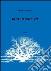 Non lo sapevo libro di Vernola Mario