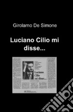 Luciano Cilio mi disse...