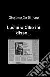 Luciano Cilio mi disse... libro