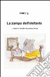 La zampa dell'elefante... Pensieri e ricordi a tapparelle chiuse libro di Gorgoglione Maria Antonietta