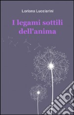 I legami sottili dell'anima libro