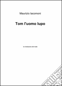 Tom l'uomo lupo libro