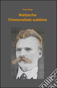 Nietzsche, l'immoralista sublime libro