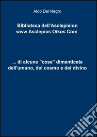 ...di alcune "cose" dimenticate dell'umano, del cosmo e del divino libro