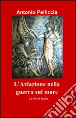 L'aviazione nella guerra sul mare libro