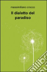 Il dialetto del paradiso libro