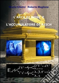 L'arca di Mosè e l'accumulatore di Reich libro