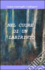 Nel cuore di un labirinto libro