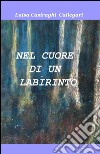 Nel cuore di un labirinto libro