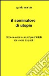 Il seminatore di utopie libro