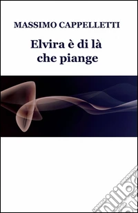 Elvira è di là che piange
