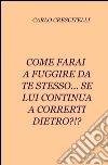 Come farai a fuggire da te stesso... se lui continua a correrti dietro?!? libro