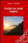 Fuori da ogni tempo libro