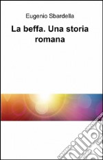 La beffa. Una storia romana libro