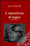 Il manichino di legno libro di Colombi Igor