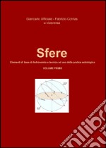 Sfere. Elementi di base di astronomia e tecnica ad uso della pratica astrologica. Vol. 1