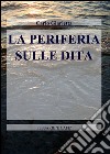 La periferia sulle dita libro di Giarletta Carlo