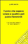 L'uomo che sapeva volare e quattro peli pubici femminili libro