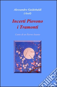 Incerti piovono i tramonti libro