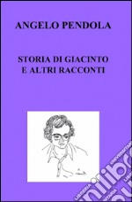 Storia di Giacinto e altri racconti libro