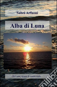 Alba di luna. Ediz. italiana e francese libro