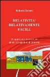 Relatività relativamente facile libro di Doretti Roberto