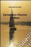 Cercavamo l'occhio di mare libro