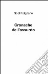 Cronache dell'assurdo libro di Polignano Noel