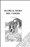 Oltre il muro del vedere libro