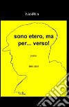 Sono etero, ma per... verso! libro