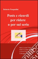 Posts e ricordi per ridere o per sul serio libro