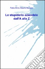 Lo stupidario aziendale dall'a alla z