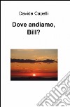 Dove andiamo, Bill? libro