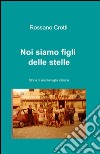 Noi siamo figli delle stelle libro