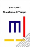 Questione di tempo libro di Pasetti Giovanni