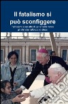 Il fatalismo si può sconfiggere libro di Pagano Eleuterio