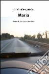 Maria. Storia di una donna invisibile libro di Gaeta Michele