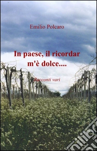 In paese, il ricordar m'è dolce... libro