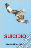 Suicidio libro di Michelangeli Mario