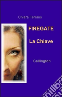 La chiave. Firegate. Vol. 1: Callington libro