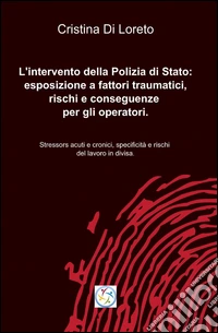 L'intervento della polizia di stato: esposizione a fattori traumatici, rischi e conseguenze per gli operatori libro