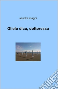 Glielo dico, dottoressa